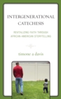 Intergenerational Catechesis : Revitalizing Faith through African-American Storytelling - Book