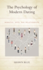 The Psychology of Modern Dating : Websites, Apps, and Relationships - Book