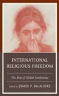 International Religious Freedom : The Rise of Global Intolerance - Book