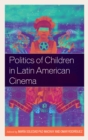 Politics of Children in Latin American Cinema - Book