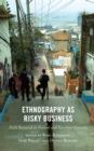 Ethnography as Risky Business : Field Research in Violent and Sensitive Contexts - Book
