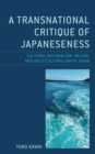 A Transnational Critique of Japaneseness : Cultural Nationalism, Racism, and Multiculturalism in Japan - Book