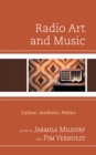 Radio Art and Music : Culture, Aesthetics, Politics - Book