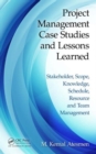 Project Management Case Studies and Lessons Learned : Stakeholder, Scope, Knowledge, Schedule, Resource and Team Management - Book
