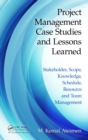 Project Management Case Studies and Lessons Learned : Stakeholder, Scope, Knowledge, Schedule, Resource and Team Management - eBook