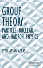 Group Theory in Particle, Nuclear, and Hadron Physics - Book