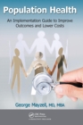 Population Health : An Implementation Guide to Improve Outcomes and Lower Costs - Book