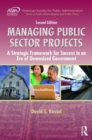 Managing Public Sector Projects : A Strategic Framework for Success in an Era of Downsized Government, Second Edition - Book