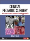 Clinical Pediatric Surgery : A Case-Based Interactive Approach - Book