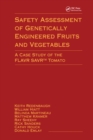 Safety Assessment of Genetically Engineered Fruits and Vegetables : A Case Study of the Flavr Savr Tomato - eBook