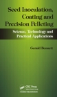 Seed Inoculation, Coating and Precision Pelleting : Science, Technology and Practical Applications - eBook