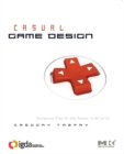 Casual Game Design : Designing Play for the Gamer in ALL of Us - eBook