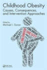 Childhood Obesity : Causes, Consequences, and Intervention Approaches - Book