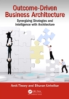 Outcome-Driven Business Architecture : Synergizing Strategies and Intelligence with Architecture - eBook