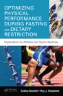 Optimizing Physical Performance During Fasting and Dietary Restriction : Implications for Athletes and Sports Medicine - eBook