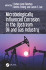 Microbiologically Influenced Corrosion in the Upstream Oil and Gas Industry - eBook