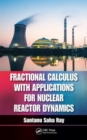 Fractional Calculus with Applications for Nuclear Reactor Dynamics - Book