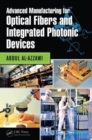 Advanced Manufacturing for Optical Fibers and Integrated Photonic Devices - Book
