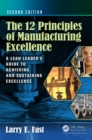 The 12 Principles of Manufacturing Excellence : A Lean Leader's Guide to Achieving and Sustaining Excellence, Second Edition - eBook