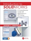 Introduction to SolidWorks : A Comprehensive Guide with Applications in 3D Printing - Book