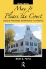 May It Please the Court : Judicial Processes and Politics In America - Book