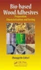 Bio-based Wood Adhesives : Preparation, Characterization, and Testing - Book