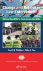 Change and Reform in Law Enforcement : Old and New Efforts from Across the Globe - Book