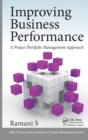 Improving Business Performance : A Project Portfolio Management Approach - Book