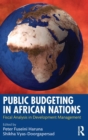 Public Budgeting in African Nations : Fiscal Analysis in Development Management - Book