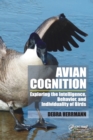 Avian Cognition : Exploring the Intelligence, Behavior, and Individuality of Birds - Book