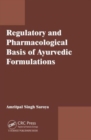 Regulatory and Pharmacological Basis of Ayurvedic Formulations - Book