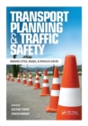 Transport Planning and Traffic Safety : Making Cities, Roads, and Vehicles Safer - Book