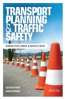 Transport Planning and Traffic Safety : Making Cities, Roads, and Vehicles Safer - eBook