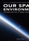 Our Space Environment, Opportunities, Stakes and Dangers - eBook