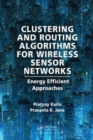 Clustering and Routing Algorithms for Wireless Sensor Networks : Energy Efficiency Approaches - Book