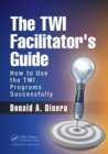 The TWI Facilitator's Guide : How to Use the TWI Programs Successfully - Book
