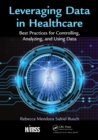 Leveraging Data in Healthcare : Best Practices for Controlling, Analyzing, and Using Data - eBook