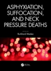 Asphyxiation, Suffocation, and Neck Pressure Deaths - Book