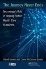 The Journey Never Ends : Technology's Role in Helping Perfect Health Care Outcomes - Book