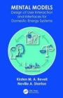 Mental Models : Design of User Interaction and Interfaces for Domestic Energy Systems - Book