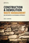 Construction, Demolition and Disaster Waste Management : An Integrated and Sustainable Approach - Book
