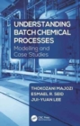 Understanding Batch Chemical Processes : Modelling and Case Studies - Book