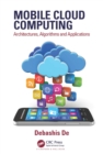 Mobile Cloud Computing : Architectures, Algorithms and Applications - eBook