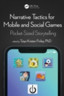 Narrative Tactics for Mobile and Social Games : Pocket-Sized Storytelling - eBook