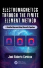 Electromagnetics through the Finite Element Method : A Simplified Approach Using Maxwell's Equations - Book