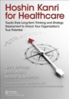 Hoshin Kanri for Healthcare : Toyota-Style Long-Term Thinking and Strategy Deployment to Unlock Your Organization’s True Potential - Book