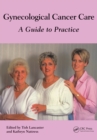 Gynaecological Cancer Care : A Guide to Practice - eBook
