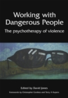 Working with Dangerous People : The Psychotherapy of Violence - eBook