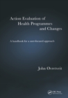 Action Evaluation of Health Programmes and Changes : A Handbook for a User-Focused Approach - eBook