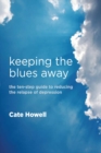 Keeping the Blues Away : The Ten-Step Guide to Reducing the Relapse of Depression - eBook